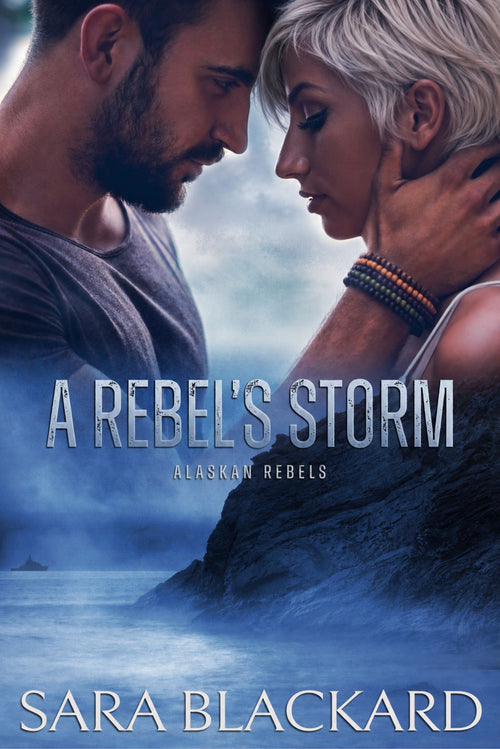Book cover for A Rebel's Storm paperback by Sara Blackard, Alaskan Rebels